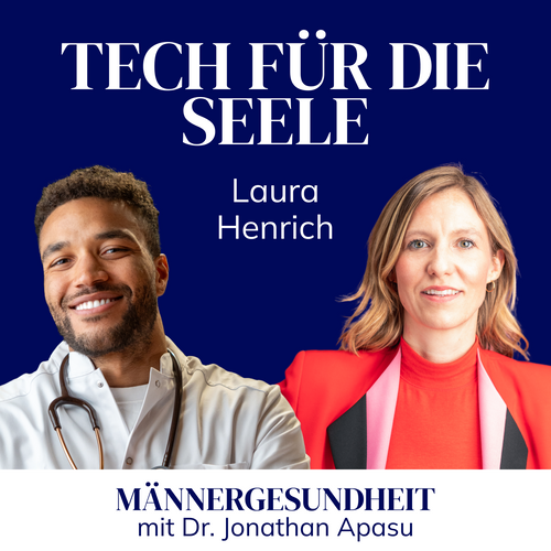 #20 - "Tech für die Seele" | Laura Henrich bei Männergesundheit mit Dr. Jonathan Apasu