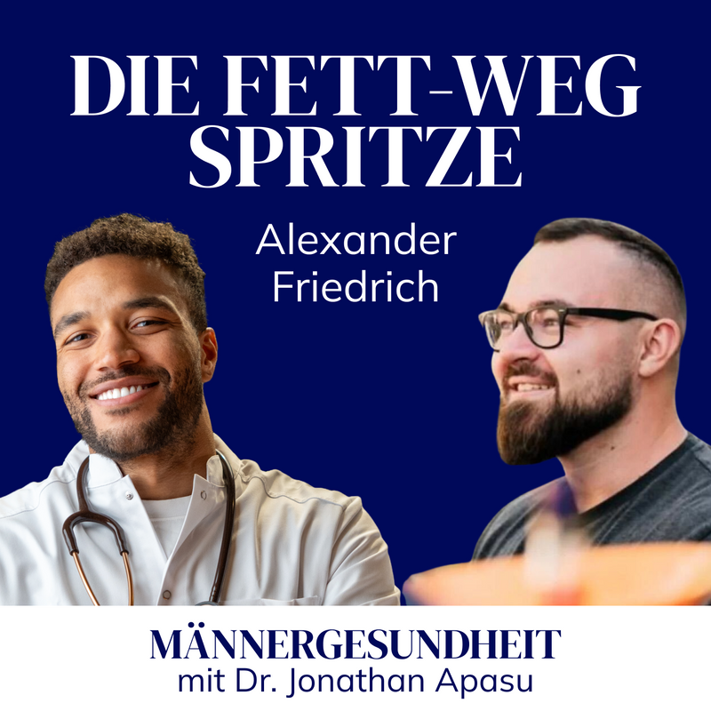 Podcastepisode: "Die Fett-Weg Spritze" mit Alexander Friedrich (@alexikon) - Männergesundheit mit Dr. Jonathan Apasu