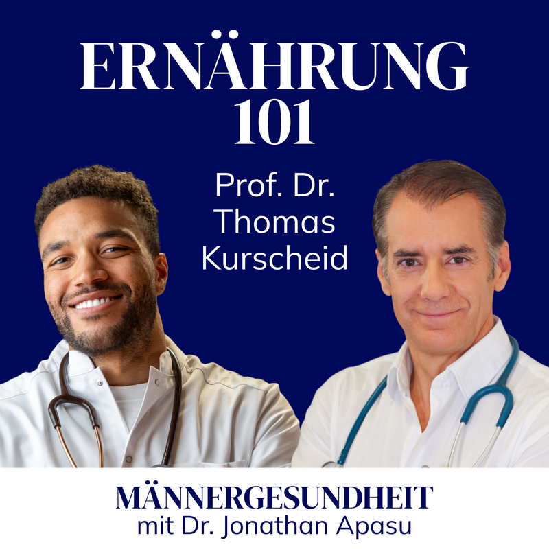 Podcastepisode: "Ernährung 101" mit Prof. Dr. Thomas Kurscheid - Männergesundheit mit Dr. Jonathan Apasu