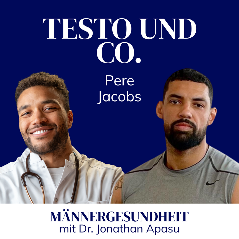 Podcastepisode: "Testo und Co." mit Pere Jacobs - Männergesundheit mit Dr. Jonathan Apasu