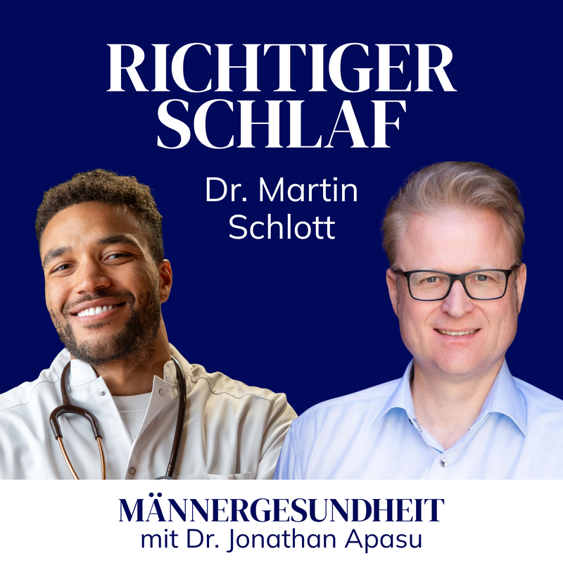 Podcastepisode: "Richtiger Schlaf" mit Dr. Martin Schlott - Männergesundheit mit Dr. Jonathan Apasu
